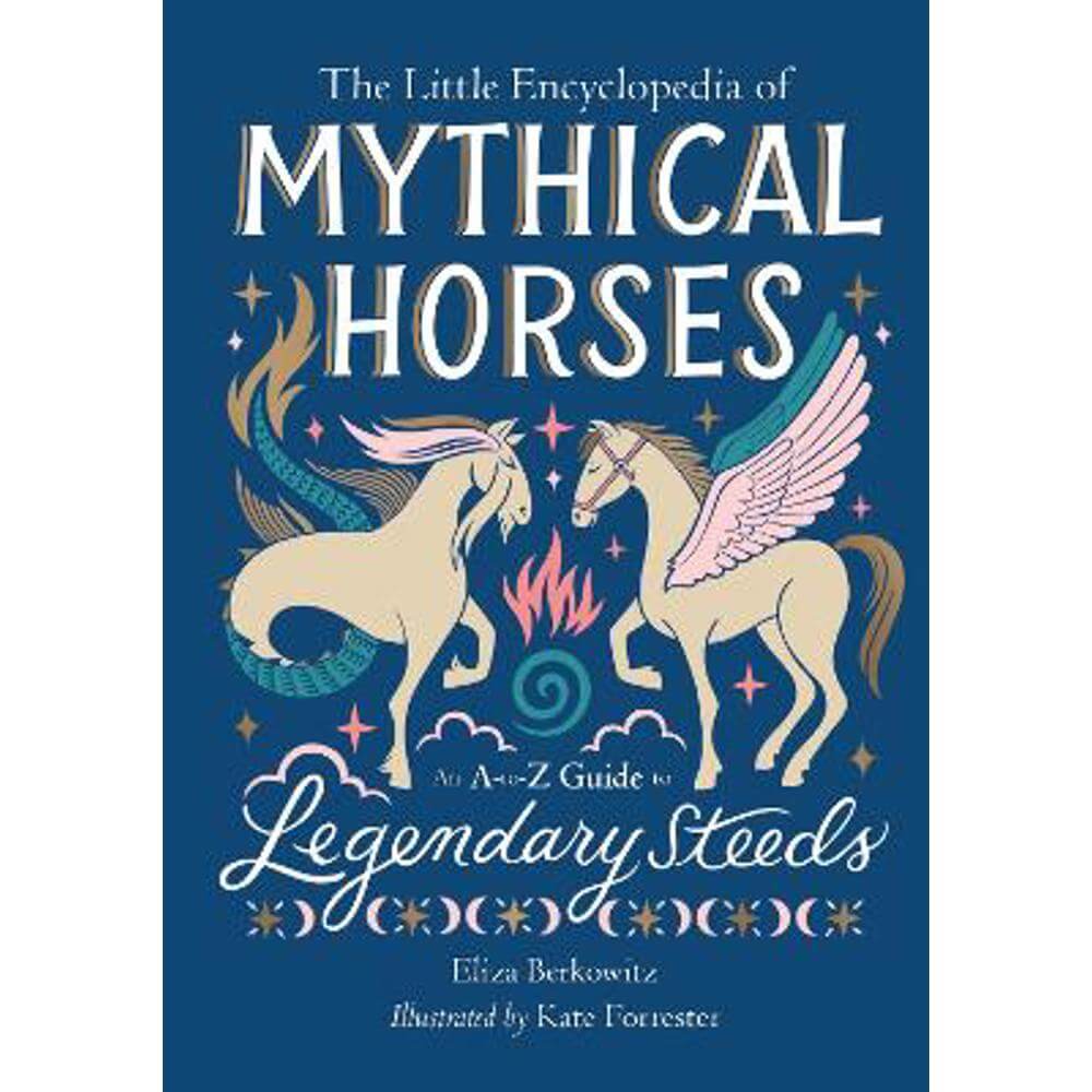 The Little Encyclopedia of Mythical Horses: An A-to-Z Guide to Legendary Steeds (Hardback) - Eliza Berkowitz